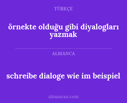örnekte olduğu gibi diyalogları yazmak - schreibe dialoge wie im beispiel