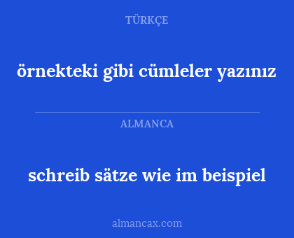 schreib sätze wie im beispiel - örnekteki gibi cümleler yazınız