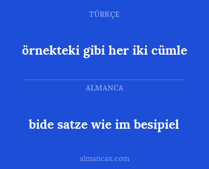 bide satze wie im besipiel - örnekteki gibi her iki cümle
