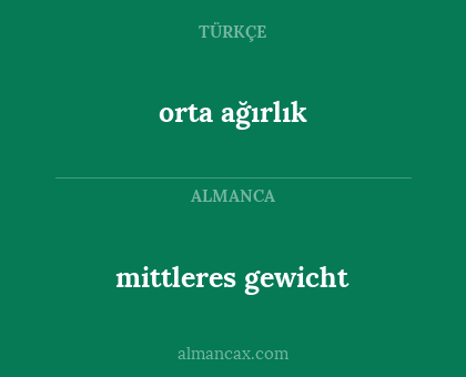 orta ağırlık - mittleres gewicht