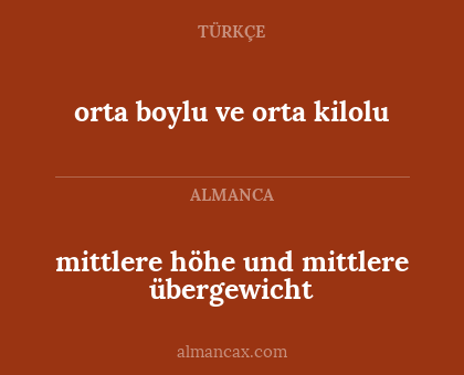 orta boylu ve orta kilolu - mittlere höhe und mittlere übergewicht