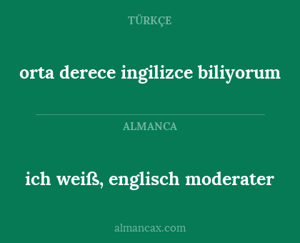 orta derece ingilizce biliyorum - ich weiß, englisch moderater