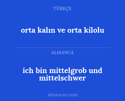 ich bin mittelgrob und mittelschwer - orta kalın ve orta kilolu