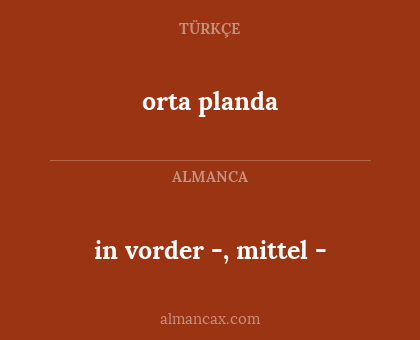 in vorder -, mittel - - orta planda