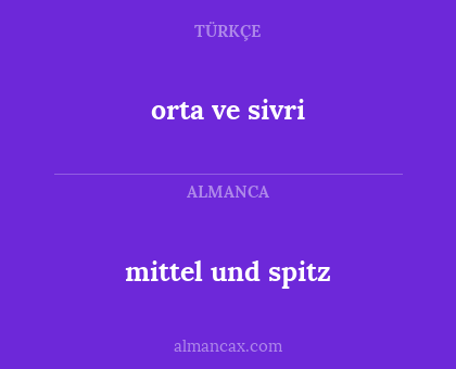 orta ve sivri - mittel und spitz