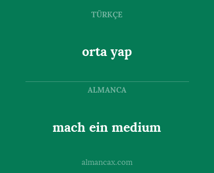 mach ein medium - orta yap