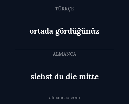 siehst du die mitte - ortada gördüğünüz