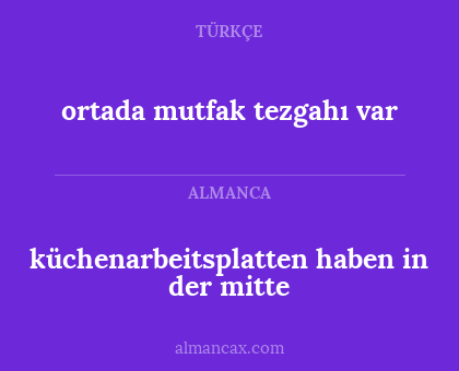 ortada mutfak tezgahı var - küchenarbeitsplatten haben in der mitte
