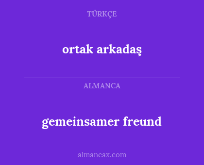 gemeinsamer freund - ortak arkadaş