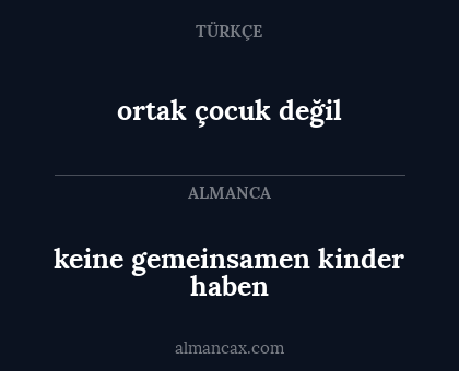 ortak çocuk değil - keine gemeinsamen kinder haben