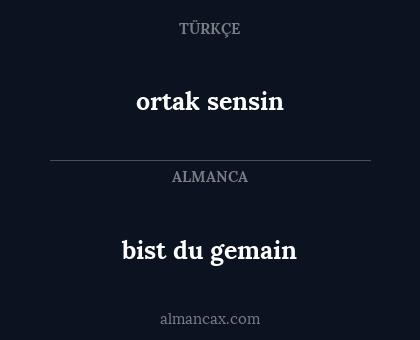 bist du gemain - ortak sensin