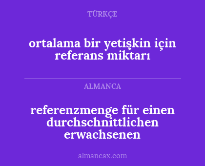 referenzmenge für einen durchschnittlichen erwachsenen - ortalama bir yetişkin için referans miktarı
