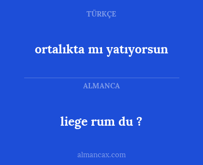 liege rum du ? - ortalıkta mı yatıyorsun