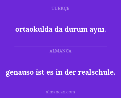 genauso ist es in der realschule. - ortaokulda da durum aynı.