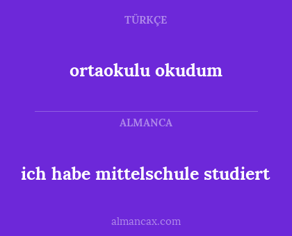ortaokulu okudum - ich habe mittelschule studiert