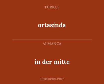 ortasinda - in der mitte