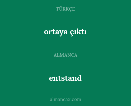 ortaya çıktı - entstand