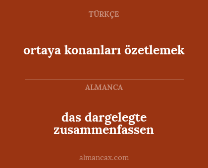 das dargelegte zusammenfassen - ortaya konanları özetlemek
