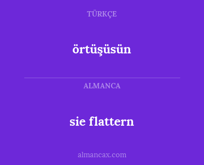 örtüşüsün - sie flattern