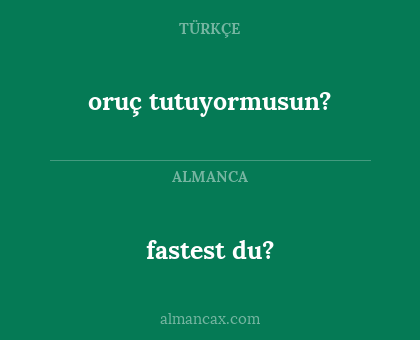 fastest du? - oruç tutuyormusun?