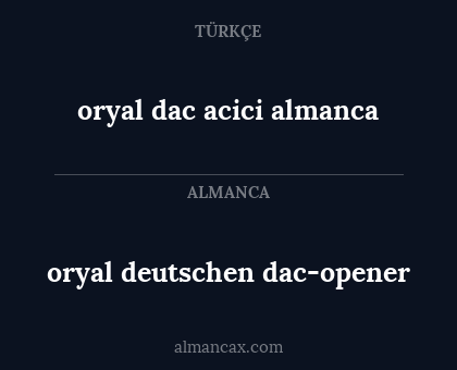 oryal dac acici almanca - oryal deutschen dac-opener