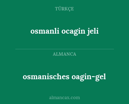 osmanli ocagin jeli - osmanisches oagin-gel