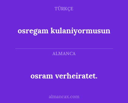 osregam kulaniyormusun - osram verheiratet.