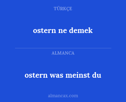 ostern
ne demek - ostern 
was meinst du