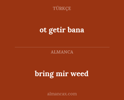 bring mir weed - ot getir bana
