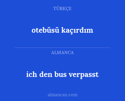 otebüsü kaçırdım - ich den bus verpasst