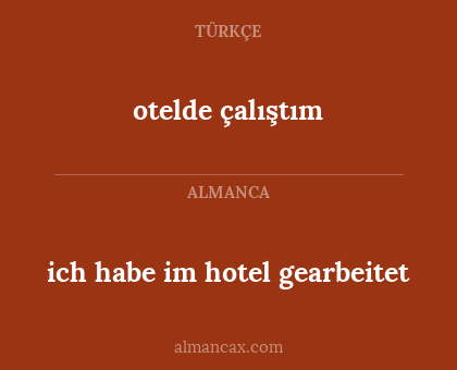 otelde çalıştım - ich habe im hotel gearbeitet