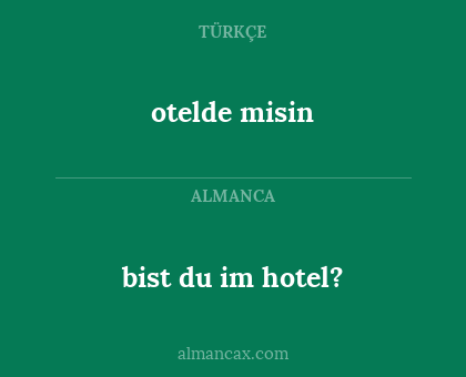 otelde misin - bist du im hotel?