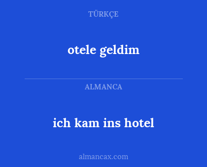ich kam ins hotel - otele geldim