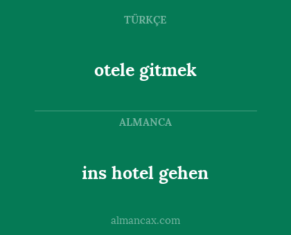 ins hotel gehen - otele gitmek