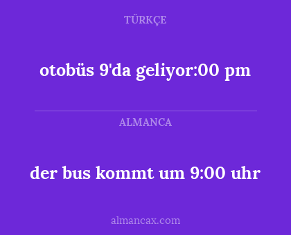 otobüs 9'da geliyor:00 pm - der bus kommt um 9:00 uhr