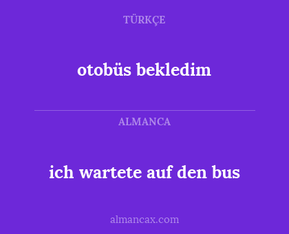 otobüs bekledim - ich wartete auf den bus