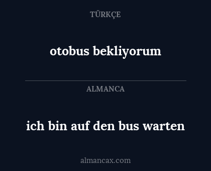 otobus bekliyorum - ich bin auf den bus warten