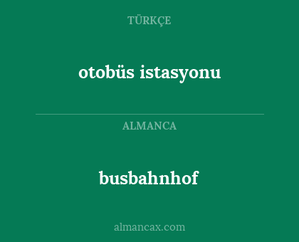 busbahnhof - otobüs istasyonu