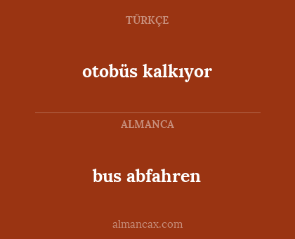 bus abfahren - otobüs kalkıyor