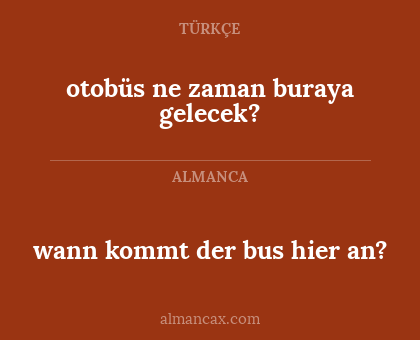 wann kommt der bus hier an? - otobüs ne zaman buraya gelecek?