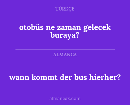 wann kommt der bus hierher? - otobüs ne zaman gelecek buraya?