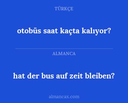 otobüs saat kaçta kalıyor? - hat der bus auf zeit bleiben?