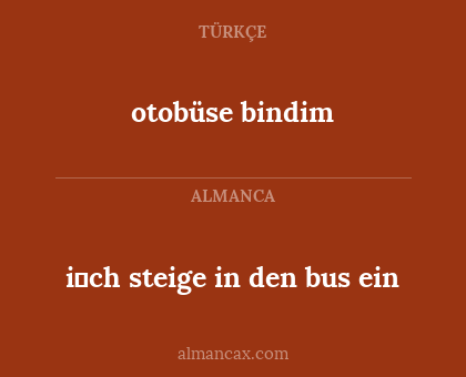 otobüse bindim - i̇ch steige in den bus ein