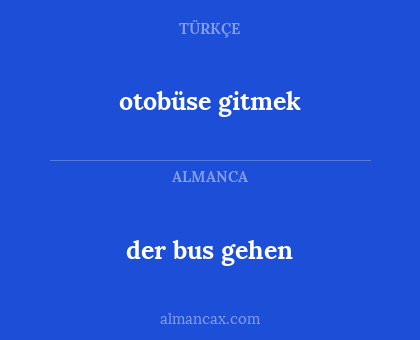 otobüse gitmek - der bus gehen