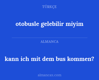 otobusle gelebilir miyim - kann ich mit dem bus kommen?
