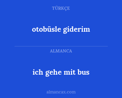 otobüsle giderim - ich gehe mit bus