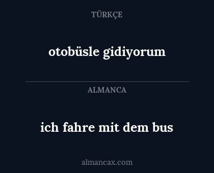 otobüsle gidiyorum - ich fahre mit dem bus
