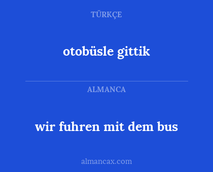 otobüsle gittik - wir fuhren mit dem bus