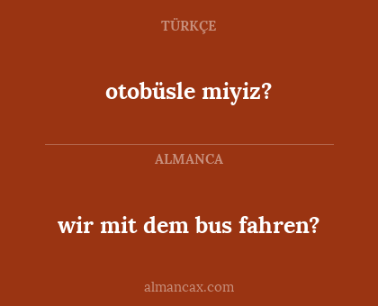 otobüsle miyiz? - wir mit dem bus fahren?