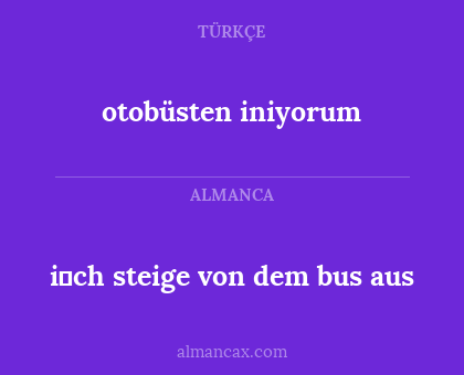 otobüsten iniyorum - i̇ch steige von dem bus aus